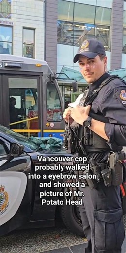 Vancouver cop probably walked into a eyebrow salon and showed a picture of Mr. Potato Head