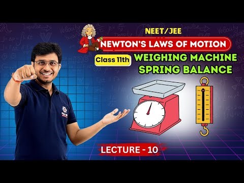 Class 11th : Weighing Machine & Spring Balance | Newton's Laws of Motion | NEET/JEE Lec - 10