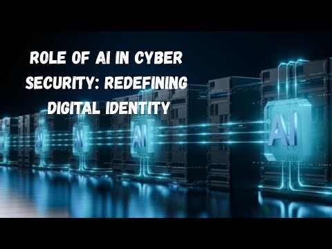 Role of AI in Cyber Security: Redefining Digital Identity