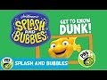 SPLASH AND BUBBLES | Meet Dunk! | PBS KIDS