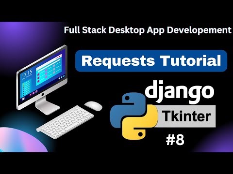 Requests Tutorial #8 | Full Stack Desktop App Development | Django with Tkinter