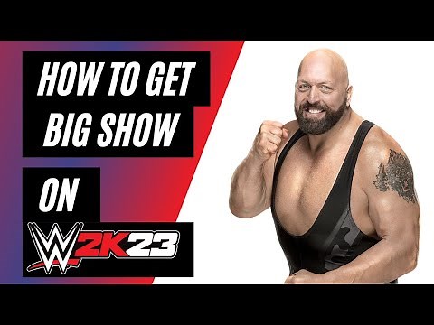 How To Get Big Show on WWE 2K23