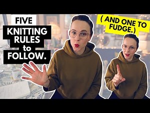 5 KNITTING RULES TO FOLLOW AND ONE TO FUDGE #woolneedleshands #knitting