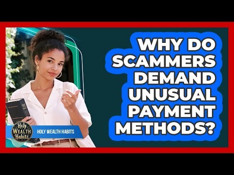 Why Do Scammers Demand Unusual Payment Methods?