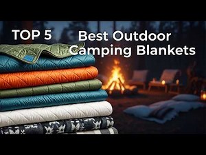 TOP 5 Best Outdoor Camping Blankets 2025 | Stay Warm and Dry Around the Campfire