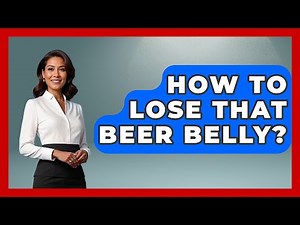 How To Lose That Beer Belly? - Beverage Buff