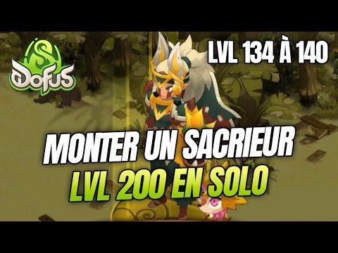 HOW TO LEVEL A SACRIER TO 200 SOLO: LVL 134 to 140 [DOFUS 3]