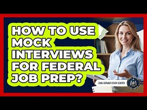 How To Use Mock Interviews For Federal Job Prep?