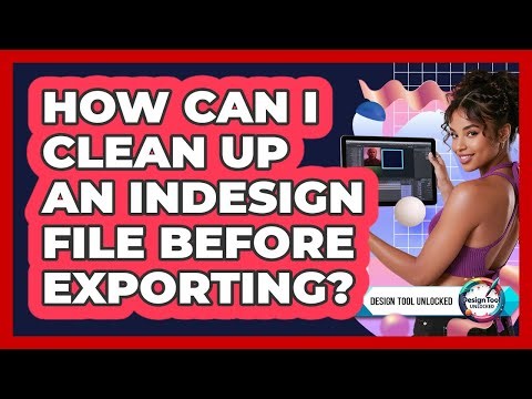 How Can I Clean Up An InDesign File Before Exporting?
