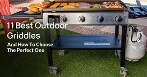 11 Best Outdoor Griddles And How To Choose The Perfect One