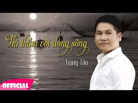 Thì Thầm Với Dòng Sông - Trọng Tấn