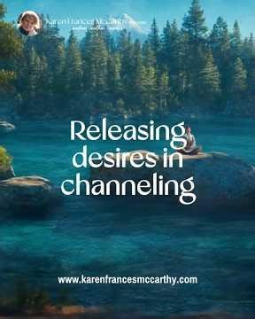 Why do you say I need to release desires in channeling?