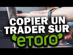 Comment Copier Un Trader Sur ETORO : TUTO Complet