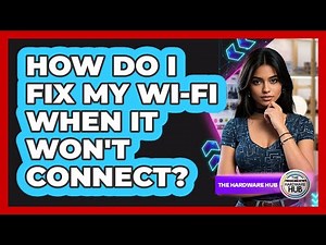 How Do I Fix My Wi-Fi When It Won't Connect?