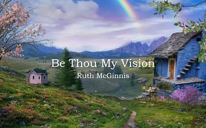 Ruth McGinnis - Be Thou My Vision