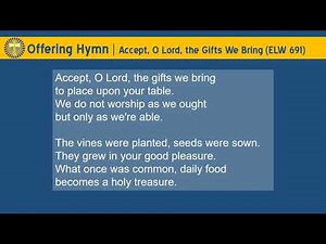 Accept, O Lord, the Gifts We Bring (ELW 691)