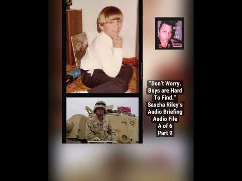 A “Don’t Worry. Boys are Hard To Find.” Sascha Riley’s Audio Briefing Audio File A of 6 Part 9