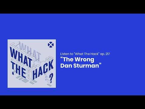 The Wrong Dan Sturman - What the Hack Ep. 217