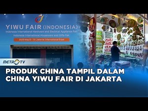 Yiwu Fair 2025 Gelar Pameran Luar Negeri Pertama di Indonesia