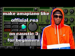 how to make sgija [amapiano] like [officixl rsa ]on [caustic 3] for [beginners]