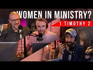 Women in Ministry: PART 2 (1 Timothy 2 Debate)