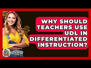 Why Should Teachers Use UDL In Differentiated Instruction? - Childhood Education Zone