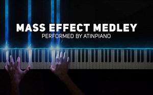 【钢琴】质量效应：三部曲 Mass Effect Trilogy Medley (Piano Cover)