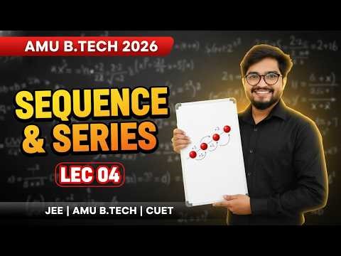 Sequence & Series Lecture 04 | AMU B.Tech 2026 | Complete Basics for JEE, AMUEEE & CUET