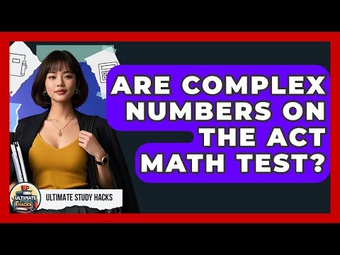 Are Complex Numbers On The ACT Math Test? - Ultimate Study Hacks