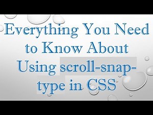 Everything You Need to Know About Using scroll-snap-type in CSS