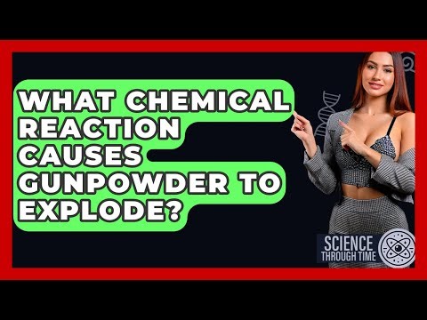 What Chemical Reaction Causes Gunpowder To Explode? - Science Through Time