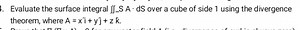 Evaluate the surface integral  \iint_S \mathbf{A} \cdot d\mathb... | Filo