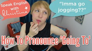 3 ways to pronounce “going to” in English