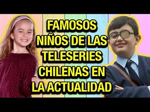 ☑️ FAMOSOS NIÑOS DE LAS TELESERIES CHILENAS Y COMO HAN CRECIDO 🚀