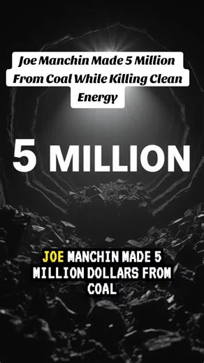 Joe Manchin Made 5 Million From Coal While Killing Clean Energy Joe Manchin made 5 million dollars from his coal brokerage company Enersystems last year while serving as West Virginia Senator. In 2021, he killed the Build Back Better bill that included 555 billion for clean energy and coal worker job transitions, claiming it was too expensive while his coal company made record profits. West Virginia has the highest energy costs in the region despite sitting on mountains of coal because Manchin a