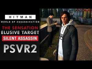 HITMAN World of Assassination - VR - "The Sensation" Elusive Target - Silent Assassin Rating