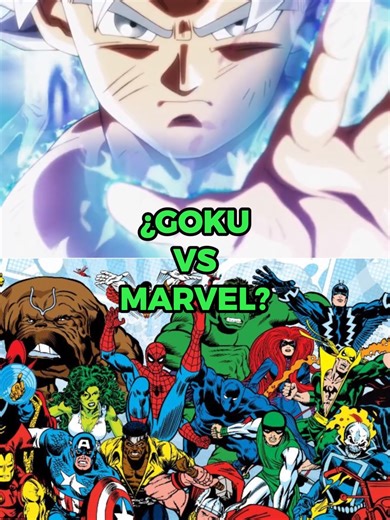 Goku vs Marvel: ¿Qué tan poderoso es realmente?