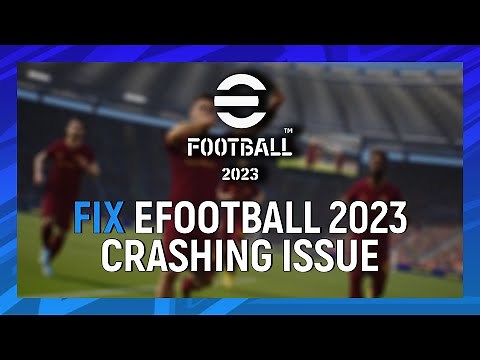 How to Fix eFootball 2023 Crashing Issue