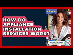 How Do Appliance Installation Services Work? - Home Appliance Report