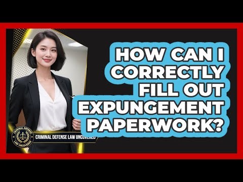 How Can I Correctly Fill Out Expungement Paperwork?