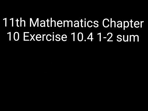 11th maths chapter 10 exercise 10.4 1-2 sum 