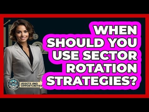When Should You Use Sector Rotation Strategies?