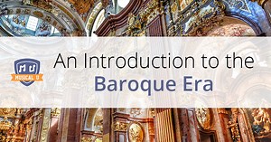 An Introduction to the Baroque Era - Musical U