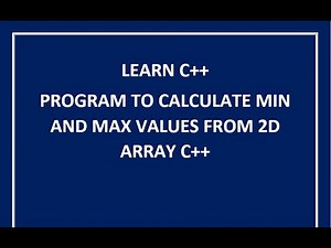 2d array max min value c++ || how to find max value in 2d array in c++