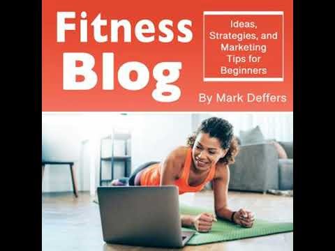 Fitness Blog: Ideas, Strategies, and Marketing Tips for Beginners - Mark Deffers