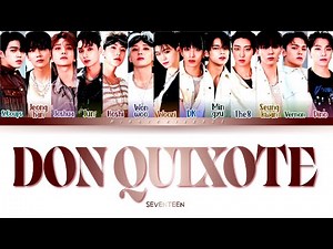 SEVENTEEN - Don Quixote (세븐틴 - Don Quixote) [Color Coded Lyrics/Han/Rom/Eng/가사]