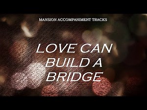 “Love Can Build A Bridge” - Country Music with Lyrics