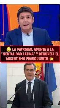 😳 La PATRONAL apunta a la "MENTALIDAD LATINA" y denuncia el ABSENTISMO FRAUDULENTO 💥