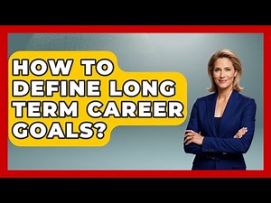 How To Define Long Term Career Goals? - Job Success Network