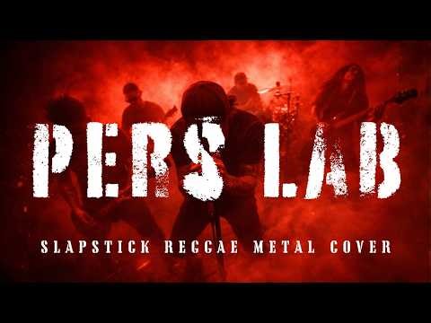 Pers Lab — Slapstick Reggae Metal Version